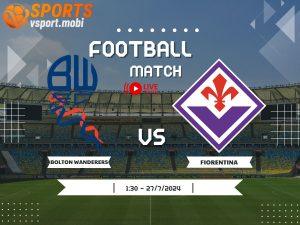 soi kèo Bolton vs Fiorentina, soi kèo, nhận định bóng đá