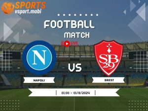 Soi kèo Napoli vs Brest, soi kèo, nhận định bóng đá, Vsport