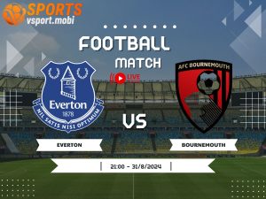 soi kèo Everton vs Bournemouth, soi kèo, nhận định bóng đá, Vsport
