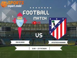 soi kèo Celta Vigo vs Atletico Madrid, soi kèo, nhận định bóng đá, Vsport