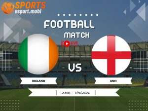soi kèo Ireland vs Anh, soi kèo, nhận định bóng đá, Vsport