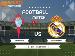 soi kèo Celta Vigo vs Real Madrid, soi kèo, nhận định bóng đá, Vsport