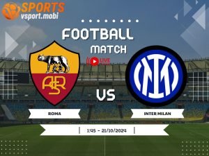 soi kèo Roma vs Inter Milan, soi kèo, nhận định bóng đá, Vsport
