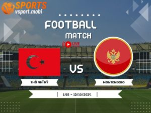 soi kèo Thổ Nhĩ Kỳ vs Montenegro, soi kèo, nhận định bóng đá, Vsport