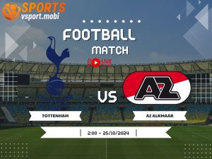 soi kèo Tottenham vs AZ Alkmaar, soi kèo, nhận định bóng đá, Vsport
