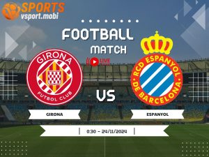 soi kèo Girona vs Espanyol, soi kèo, nhận định bóng đá, Vsport