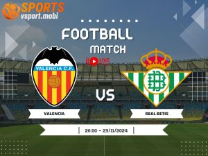 soi kèo Valencia vs Real Betis, soi kèo, nhận định bóng đá, Vsport