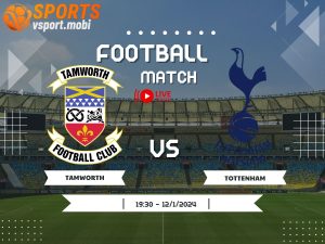 soi kèo Tamworth vs Tottenham, soi kèo, nhận định bóng đá, Vsport