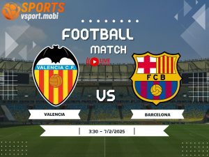soi kèo Valencia vs Barcelona, soi kèo, nhận định bóng đá, Vsport